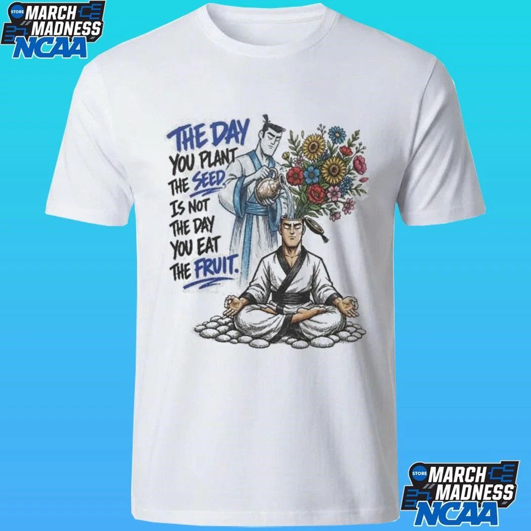 The Day You Plant The Seed Is Not The Day You Eat The Fruit Trust The Process Shirt