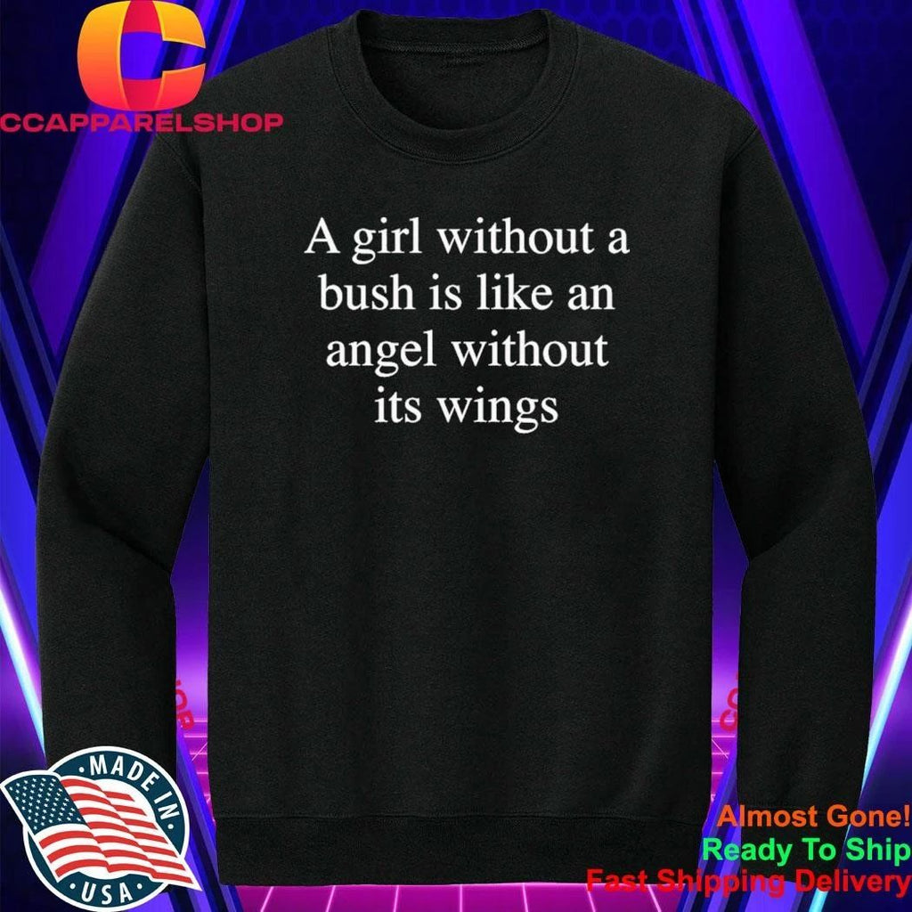 A Girl Without A Bush Is Like An Angel Without Its Wings Shirt