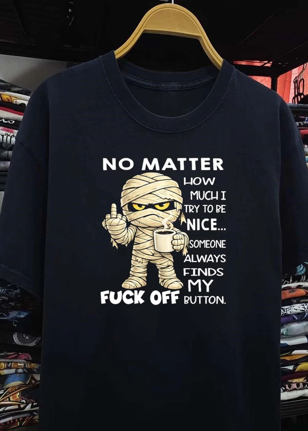 Mummy Holding Coffee Cup No Matter How Much I Try to be Nice Someone Always Finds My Fuck Off Button shirt
