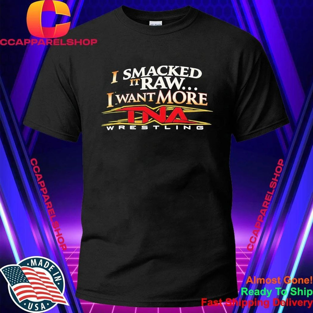 I Smacked It Raw I Want It More Shirt