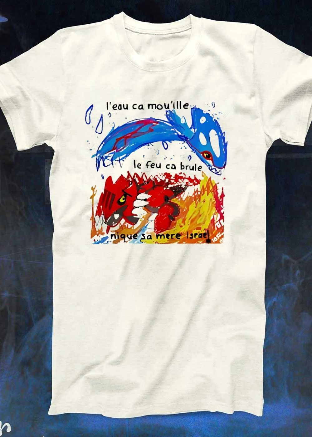 Kyogre Groudon L’eau Ca Mouille Le Feu Ca Brule Nique Sa Mere Israel T-Shirt