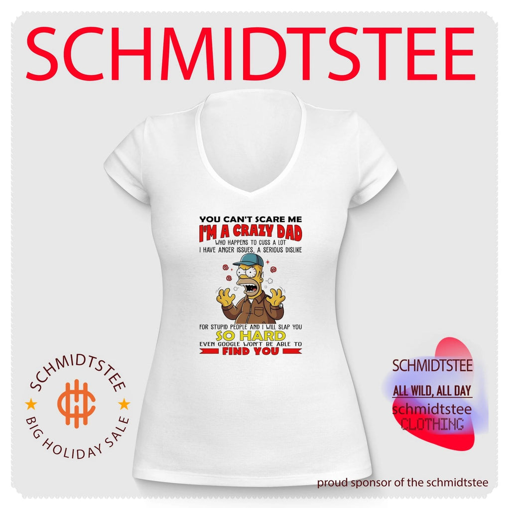 You can’t scare me I’m a crazy dad who happens to cuss a lot Simpsons shirt