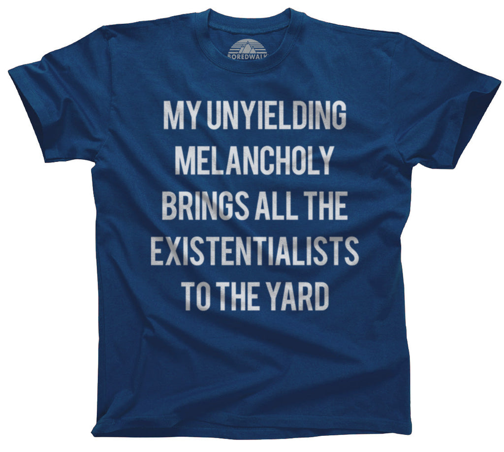 Men's My Unyielding Melancholy Brings All The Existentialists To The Yard T-Shirt