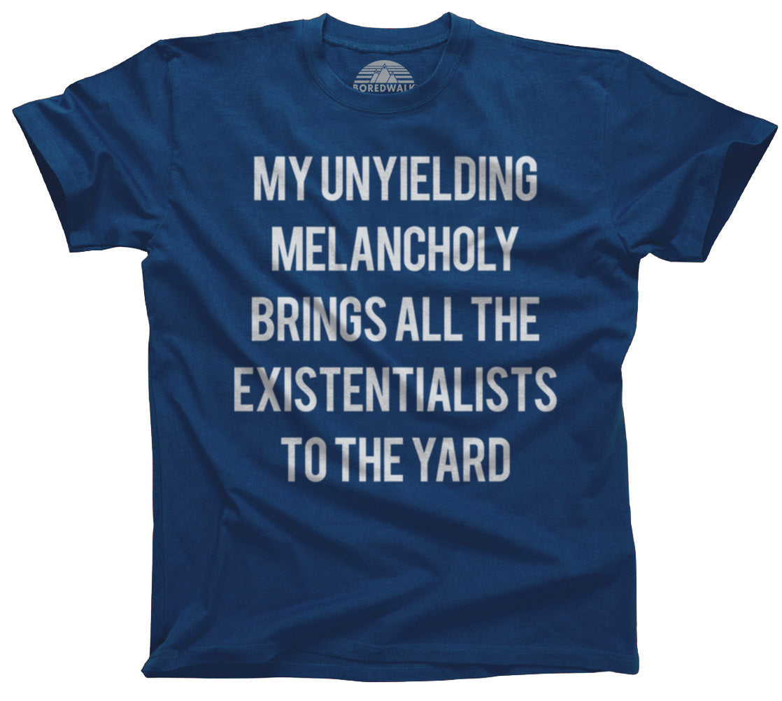 Men's My Unyielding Melancholy Brings All The Existentialists To The Yard T-Shirt