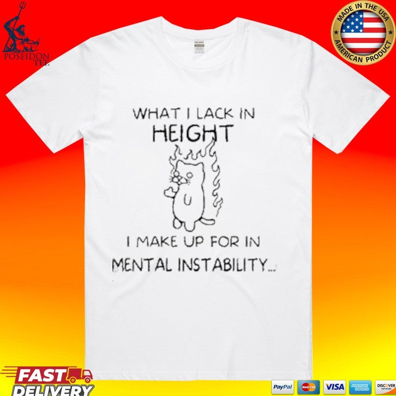 What I Lack In Height I Make Up For In Mental Instability Funny Angy Cat T-shirt