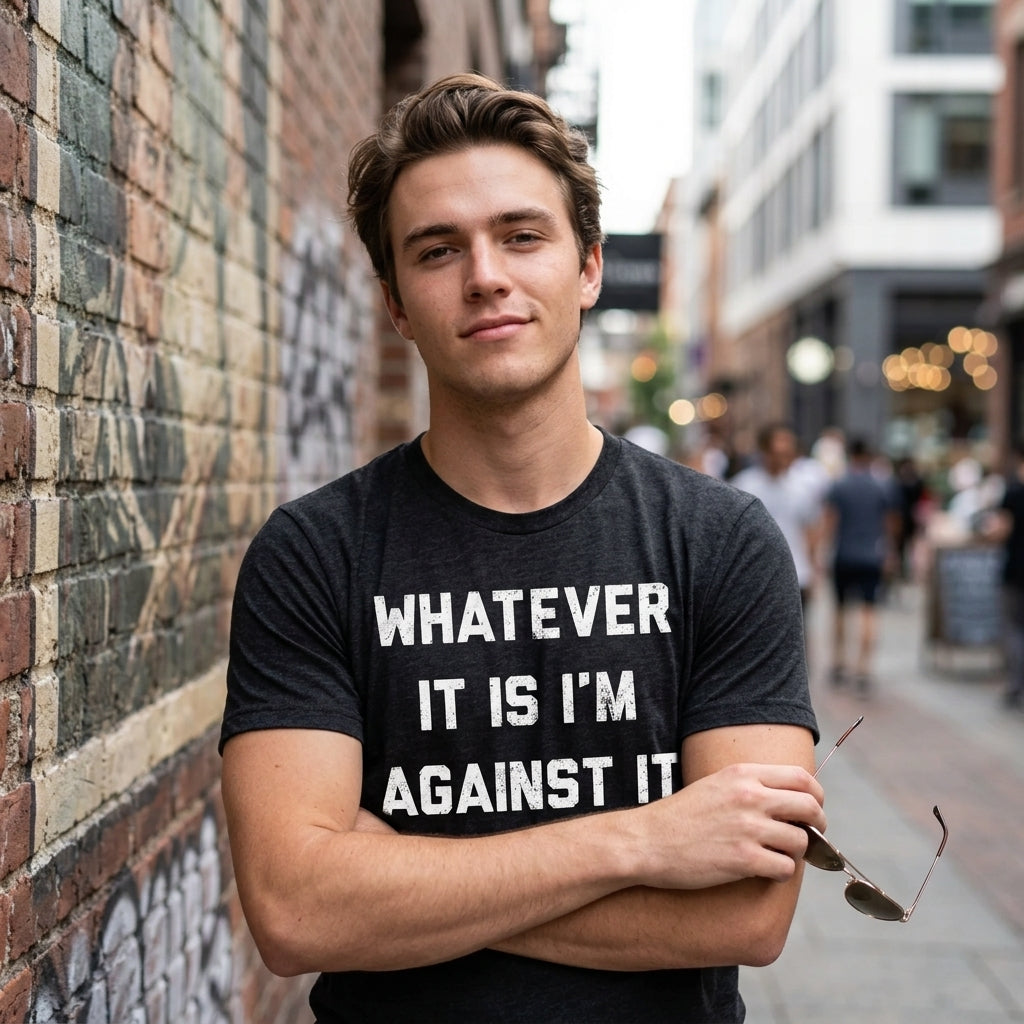 Whatever It Is Im Against It Men's T Shirt