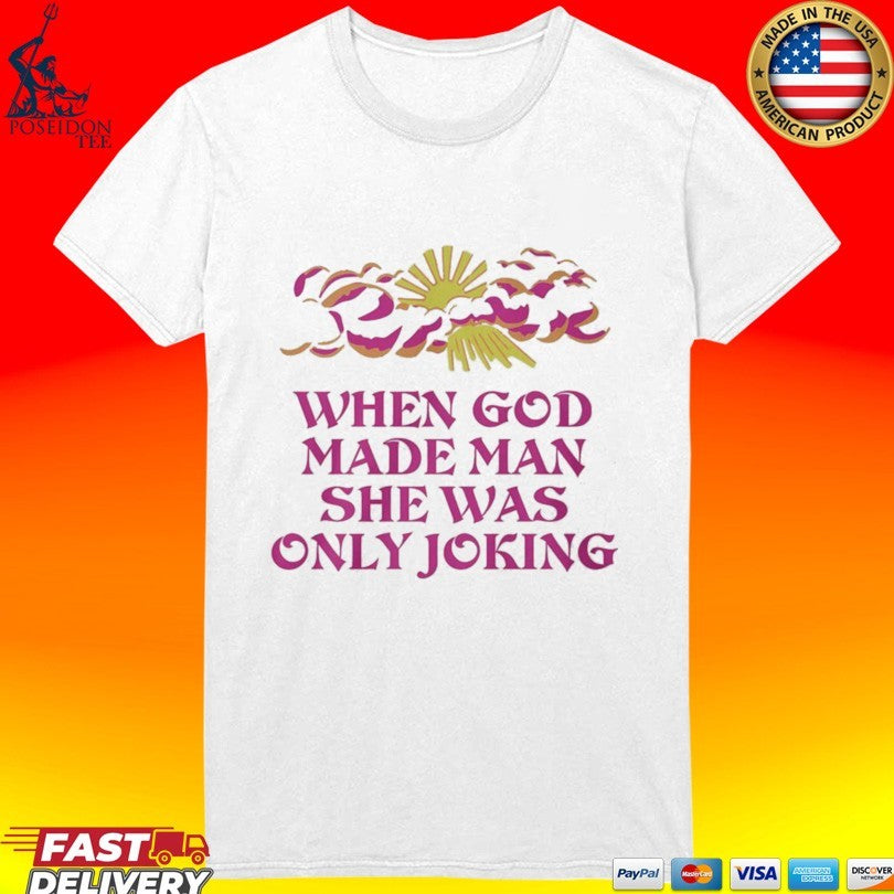 When God Made Man She Was Only Joking T-shirt