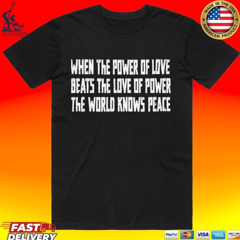 When The Power Of Love Beats The Love Of Power The World Knows Peace People Climbed Empire State Building T-shirt