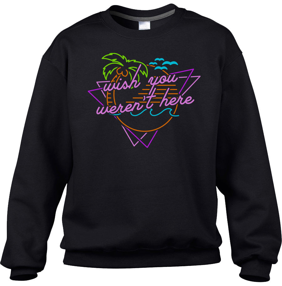 Unisex Wish You Weren't Here Sweatshirt