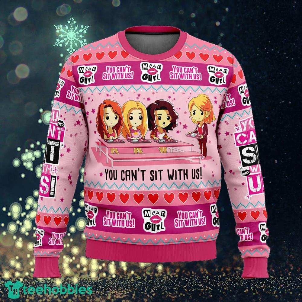 You Can’t Sit With Us Mean Girl’s Gift Ugly Christmas 3D Sweater Gift For Men And Women