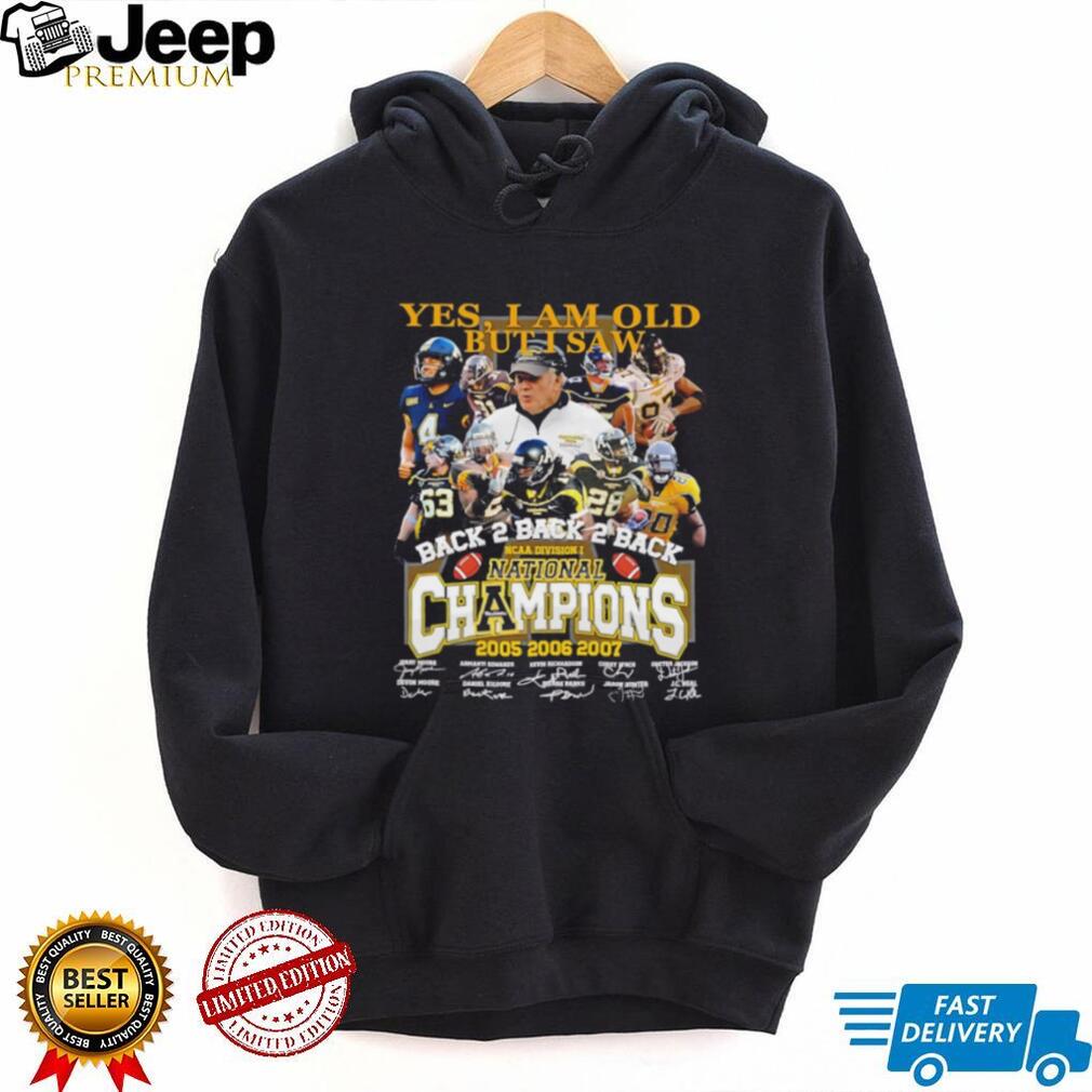 Yes I am old but I saw Back 2 Back 2 Back NCAA Division I National Champions 2005 2006 2007 shirt